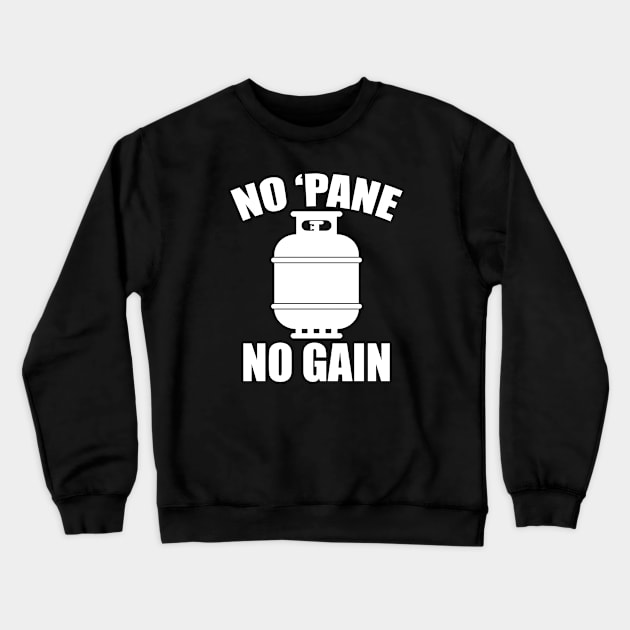 No 'Pane No Gain Propane Crewneck Sweatshirt by satdam